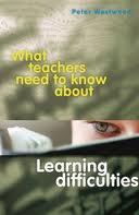 WHAT TEACHERS NEED TO KNOW ABOUT LEARNING DIFFICULTIES